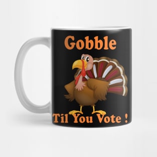 Funny Gift Happy Tureky Day Gobble til you vote us presidential election 2020 Mug